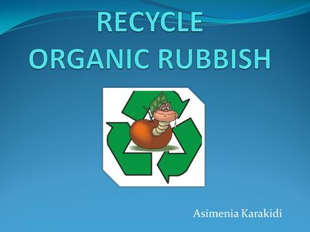 Asimenia Karakidi. THE PROBLEM: TOO MUCH RUBBISH 