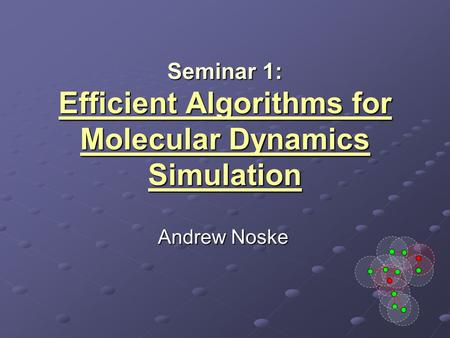 Seminar 1: Efficient Algorithms for Molecular Dynamics Simulation Andrew Noske.