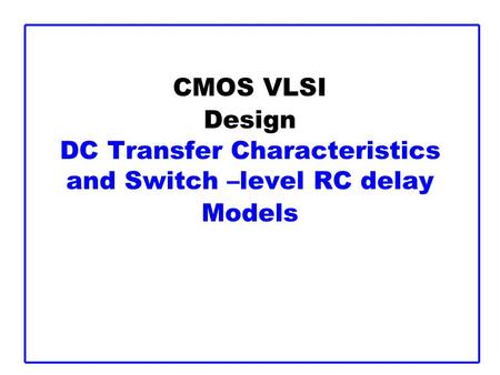 DC Response DC Response: Vout vs. Vin for a gate Ex: Inverter