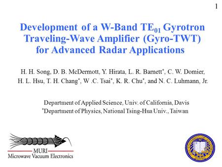 Development of a W-Band TE 01 Gyrotron Traveling-Wave Amplifier (Gyro-TWT) for Advanced Radar Applications 1 Department of Applied Science, Univ. of California,