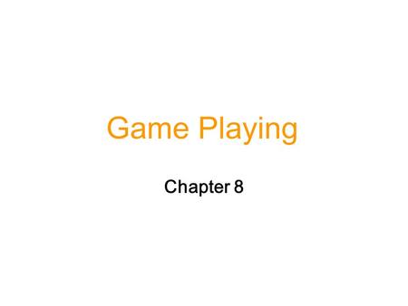 Game Playing Chapter 8.