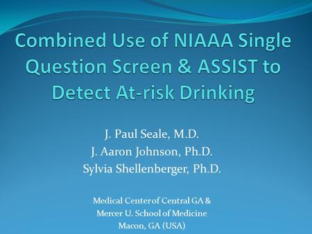 J. Paul Seale, M.D. J. Aaron Johnson, Ph.D. Sylvia Shellenberger, Ph.D. Medical Center of Central GA & Mercer U. School of Medicine Macon, GA (USA)