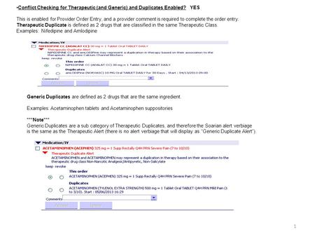 Conflict Checking for Therapeutic (and Generic) and Duplicates Enabled? YES This is enabled for Provider Order Entry, and a provider comment is required.