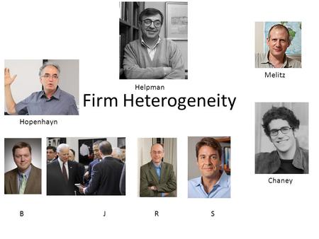 Melitz Firm Heterogeneity Helpman Hopenhayn Chaney B		 J		 R		S.