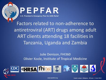 Www.ias2013.org Kuala Lumpur, Malaysia, 30 June - 3 July 2013 Factors related to non-adherence to antiretroviral (ART) drugs among adult ART clients attending.