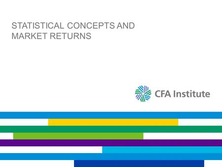 STATISTICAL CONCEPTS AND MARKET RETURNS. POPULATIONS AND SAMPLES The subset of data used in statistical inference is known as a sample and the larger.