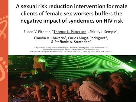 Www.aids2014.org Eileen V. Pitpitan, 2 Thomas L. Patterson 1, Shirley J. Semple 1, Claudia V. Chavarin 1, Carlos Magis-Rodriguez 3, & Steffanie A. Strathdee.