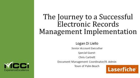 Logan Di Liello Senior Account Executive Special Guest: Chris Cartrett Document Management Coordinator/IS Admin Town of Palm Beach The Journey to a Successful.