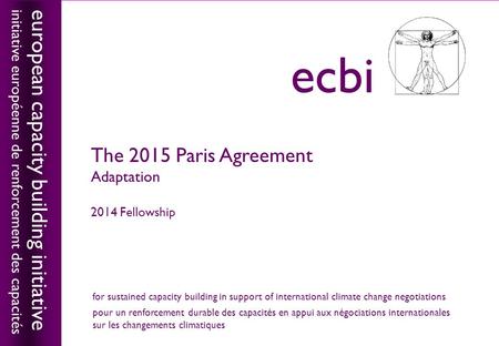 European capacity building initiativeecbi The 2015 Paris Agreement Adaptation 2014 Fellowship european capacity building initiative initiative européenne.