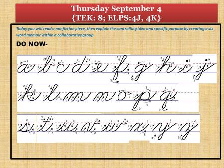 Thursday September 4 {TEK: 8; ELPS:4J, 4K} Today you will read a nonfiction piece, then explain the controlling idea and specific purpose by creating a.