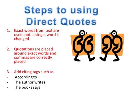 1.Exact words from text are used, not a single word is changed 2.Quotations are placed around exact words and commas are correctly placed 3.Add citing.