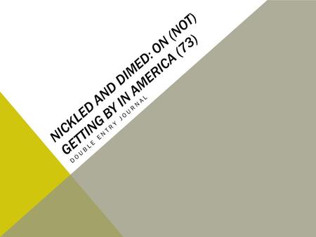 NICKLED AND DIMED: ON (NOT) GETTING BY IN AMERICA (73) DOUBLE ENTRY JOURNAL.