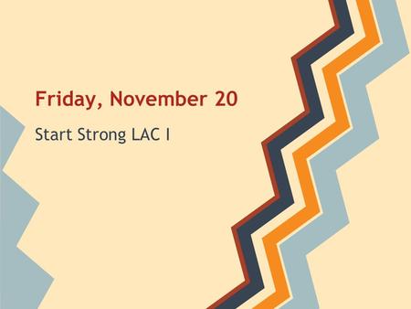 Friday, November 20 Start Strong LAC I. Goals for Today 1.I can explain the purpose for including dialogue in a narrative. 2.I can correctly punctuate.