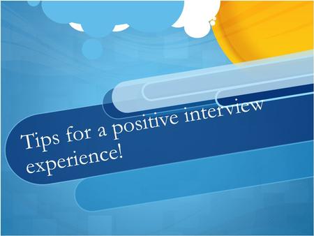 Tips for a positive interview experience!