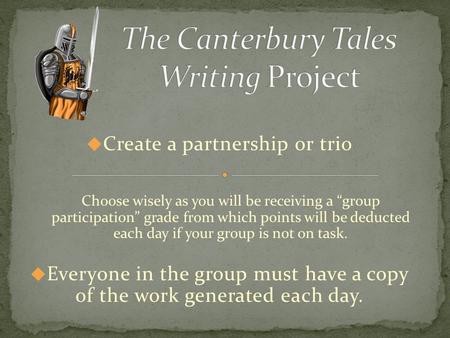  Create a partnership or trio Choose wisely as you will be receiving a “group participation” grade from which points will be deducted each day if your.