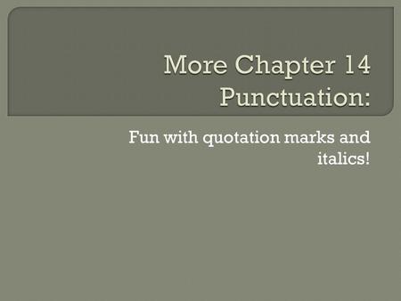 Fun with quotation marks and italics!. 1. It’s never too late stated Danny to start your New Year’s resolutions 2. Alicia whispered that her favorite.