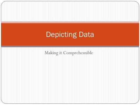 Making it Comprehesnible Depicting Data. Depicting Data (adapted in part from Mandeville) Graphical displays help make sense of raw data. Can be an aid.