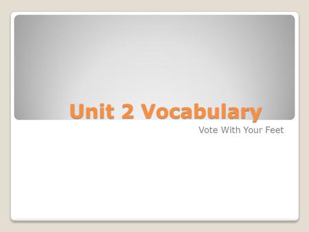 Unit 2 Vocabulary Vote With Your Feet. Antonyms Choose the best antonym for assailant a. Attacker b. Mugger c. Victim d. assaulter.