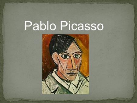 Pablo Picasso.