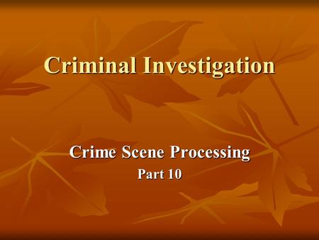 Criminal Investigation Crime Scene Processing Part 10.