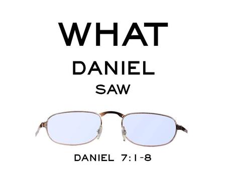 “ In the first year of Belshazzar king of Babylon, Daniel saw a dream and visions of his head as he lay in his bed. Then he wrote down the dream and told.