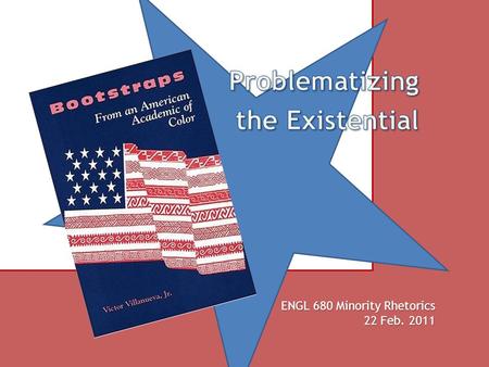 ENGL 680 Minority Rhetorics 22 Feb. 2011. “the politics of rhetoric and its effects on people of color.”