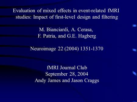 FMRI Journal Club September 28, 2004 Andy James and Jason Craggs Evaluation of mixed effects in event-related fMRI studies: Impact of first-level design.