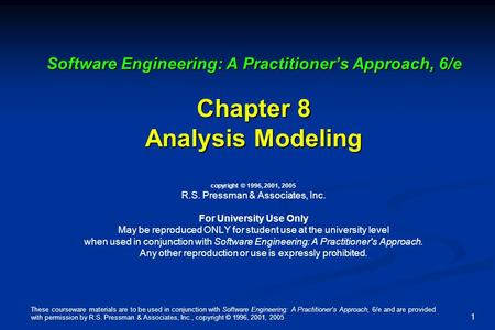 These courseware materials are to be used in conjunction with Software Engineering: A Practitioner’s Approach, 6/e and are provided with permission by.