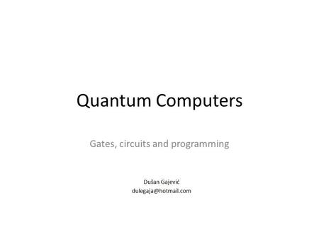 Quantum Computers Gates, circuits and programming.