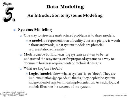 Copyright Irwin/McGraw-Hill 1998 1 Data Modeling Prepared by Kevin C. Dittman for Systems Analysis & Design Methods 4ed by J. L. Whitten & L. D. Bentley.