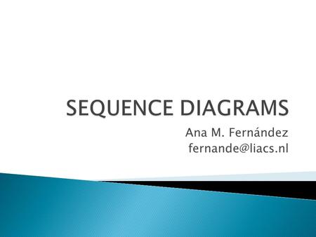 Ana M. Fernández  A UML diagram that depicts: ◦ interactions between objects. ◦ how the business currently works by showing how various.