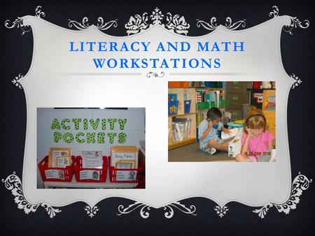 LITERACY AND MATH WORKSTATIONS. AGENDA Purpose of workstations Purpose of planning/center board Setting Expectations Literacy Workstations Math Workstations.