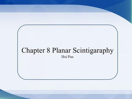 Chapter 8 Planar Scintigaraphy