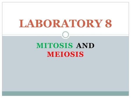 LABORATORY 8 MITOSIS AND MEIOSIS.