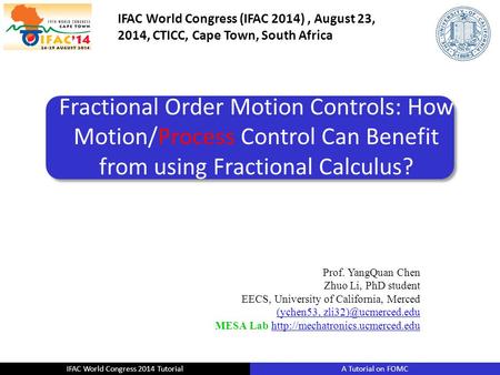 IFAC World Congress 2014 Tutorial A Tutorial on FOMC IFAC World Congress (IFAC 2014), August 23, 2014, CTICC, Cape Town, South Africa Prof. YangQuan Chen.