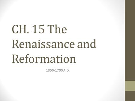 CH. 15 The Renaissance and Reformation 1350-1700 A.D.