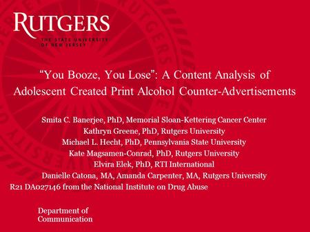 Department of Communication “You Booze, You Lose”: A Content Analysis of Adolescent Created Print Alcohol Counter-Advertisements Smita C. Banerjee, PhD,