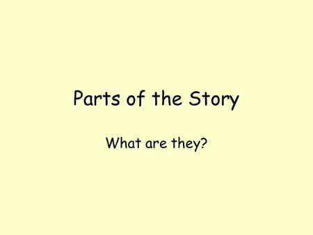 Parts of the Story What are they?.