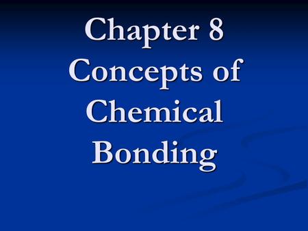 Chapter 8 Concepts of Chemical Bonding