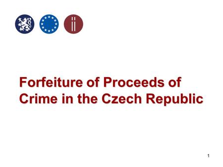 1 Forfeiture of Proceeds of Crime in the Czech Republic.