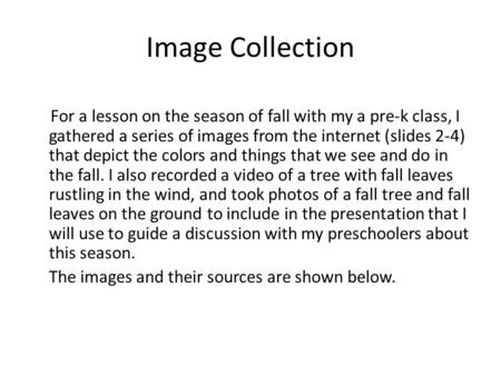 Image Collection For a lesson on the season of fall with my a pre-k class, I gathered a series of images from the internet (slides 2-4) that depict the.