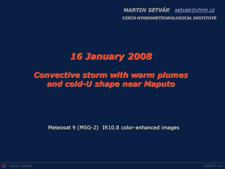 16 January 2008 Convective storm with warm plumes and cold-U shape near Maputo 2008-01-16Martin Setvák MARTIN SETVÁK MARTIN SETVÁK