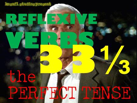 PERFECT TENSE REFLEXIVE VERBS the. with the Perfect Tense there are to think about.