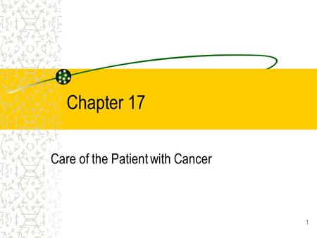 1 Chapter 17 Care of the Patient with Cancer. 2 Oncology Branch of medicine that deals with the study of tumors 1 out of 2 men will have cancer 1 out.