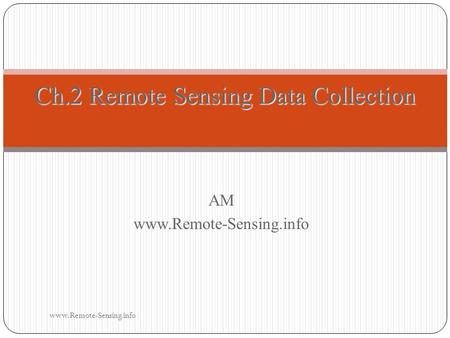 AMwww.Remote-Sensing.info Ch.2 Remote Sensing Data Collection www.Remote-Sensing.info.