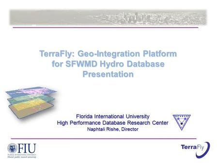 Florida International University High Performance Database Research Center Naphtali Rishe, Director Florida International University High Performance Database.