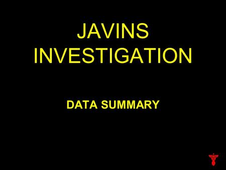 JAVINS INVESTIGATION DATA SUMMARY. May 24, 2002 Last seen leaving from party at 22 nd Street & First Avenue Reported by witnesses to have been consuming.