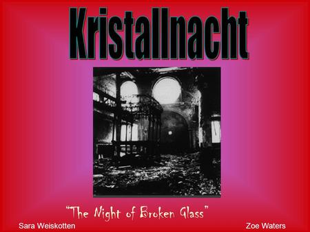 “The Night of Broken Glass” Sara WeiskottenZoe Waters.