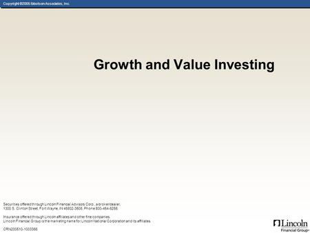 Copyright ©2005 Ibbotson Associates, Inc. Growth and Value Investing Securities offered through Lincoln Financial Advisors Corp., a broker/dealer, 1300.