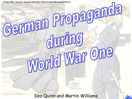 Des Quinn and Martin Williams Press ‘Esc’ on your keyboard at any time to end the presentation.